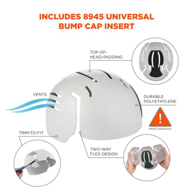 Includes 8945 universal bump cap insert. Top call out says Òtop-of-head-paddingÓ. Left callout says ÒventsÓ. Bottom left callout says Òtrim-to-fitÓ. Bottom callout says Òtwo-way-flex designÓ. Right call out says Òdurable polyethylene Ñ impact resistantÓ
